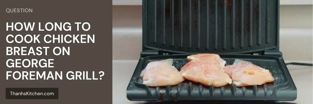 How Long To Cook Chicken Breast On George Foreman Grill