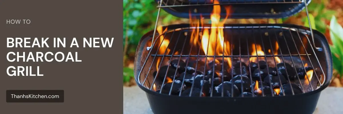 How To Break In A New Charcoal Grill